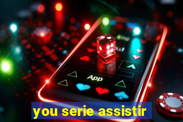 you serie assistir